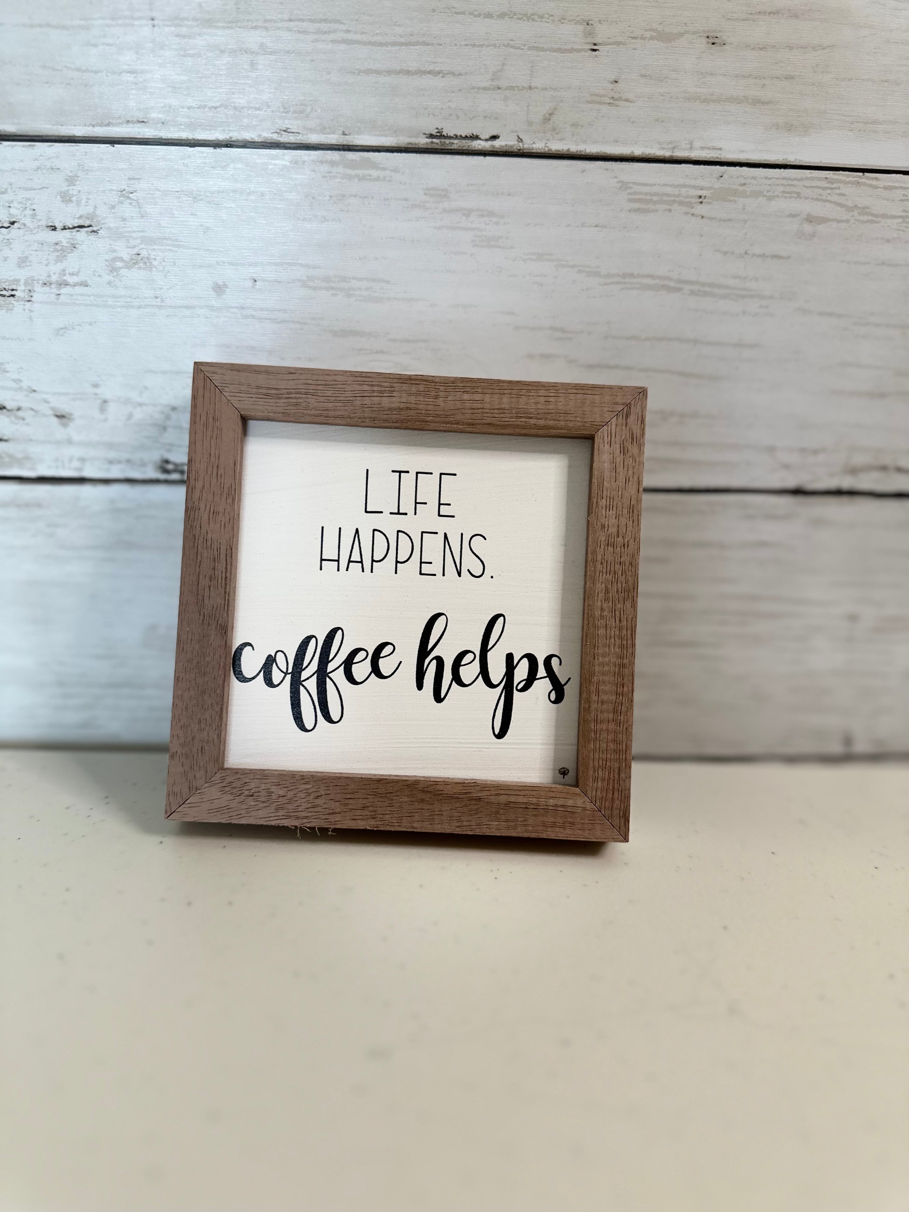 Life Happens Coffee Helps