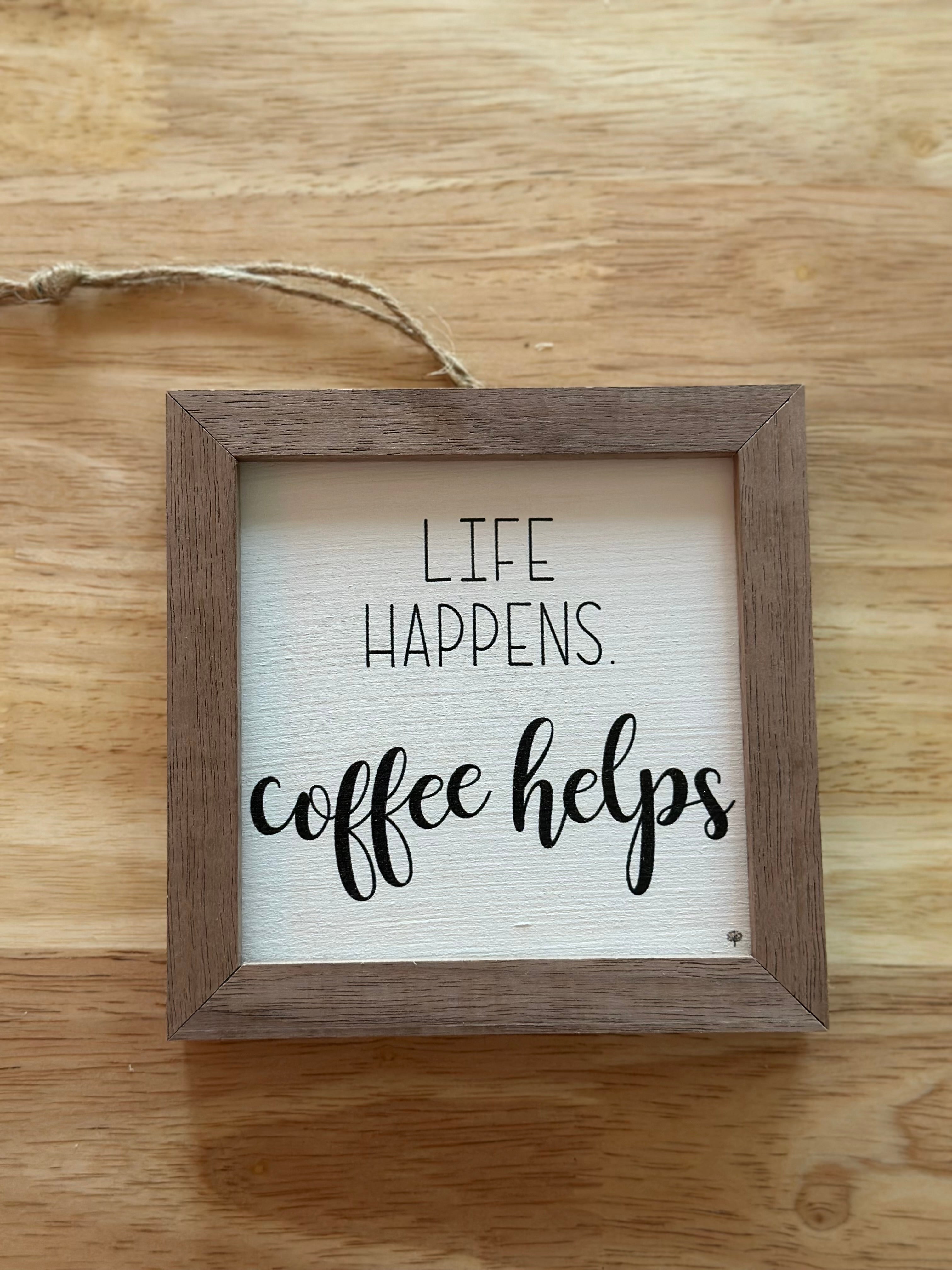 Life Happens Coffee Helps